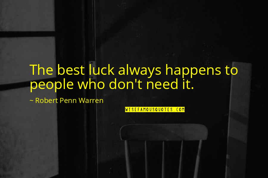 Best Fate Quotes By Robert Penn Warren: The best luck always happens to people who