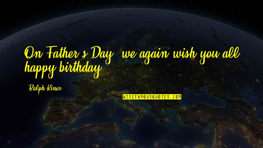 Best Father Birthday Quotes By Ralph Kiner: On Father's Day, we again wish you all