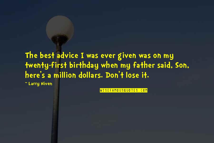 Best Father Ever Quotes By Larry Niven: The best advice I was ever given was