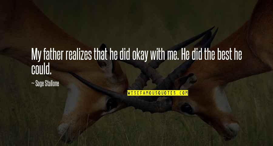 Best Father Quotes By Sage Stallone: My father realizes that he did okay with