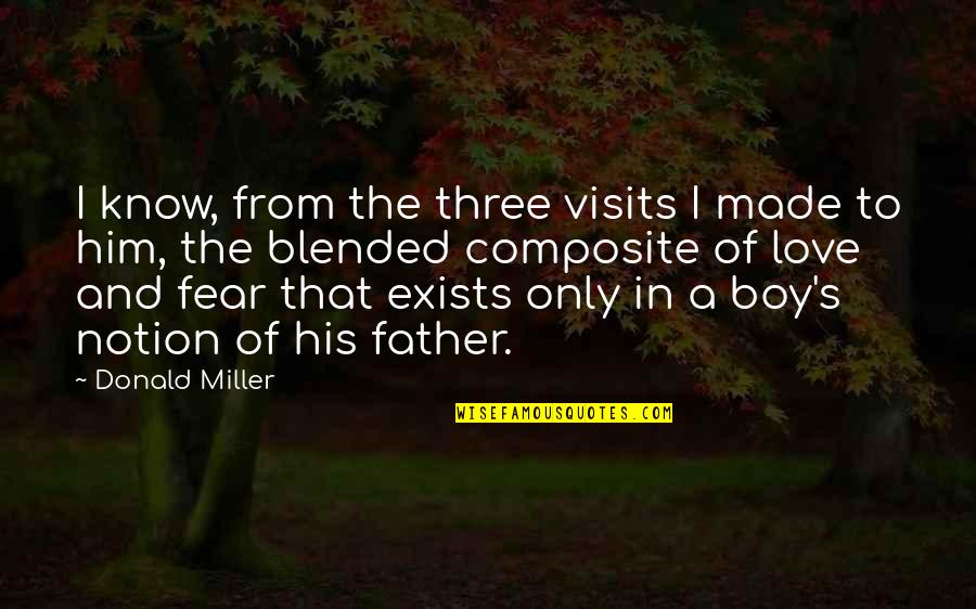 Best Fatherhood Quotes By Donald Miller: I know, from the three visits I made