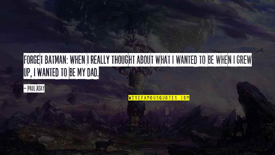 Best Fatherhood Quotes By Paul Asay: Forget Batman: when I really thought about what