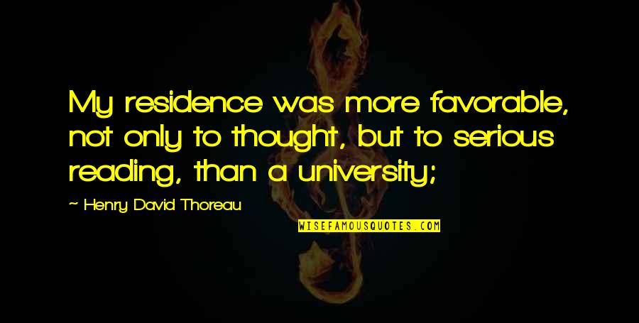 Best Favorable Quotes By Henry David Thoreau: My residence was more favorable, not only to