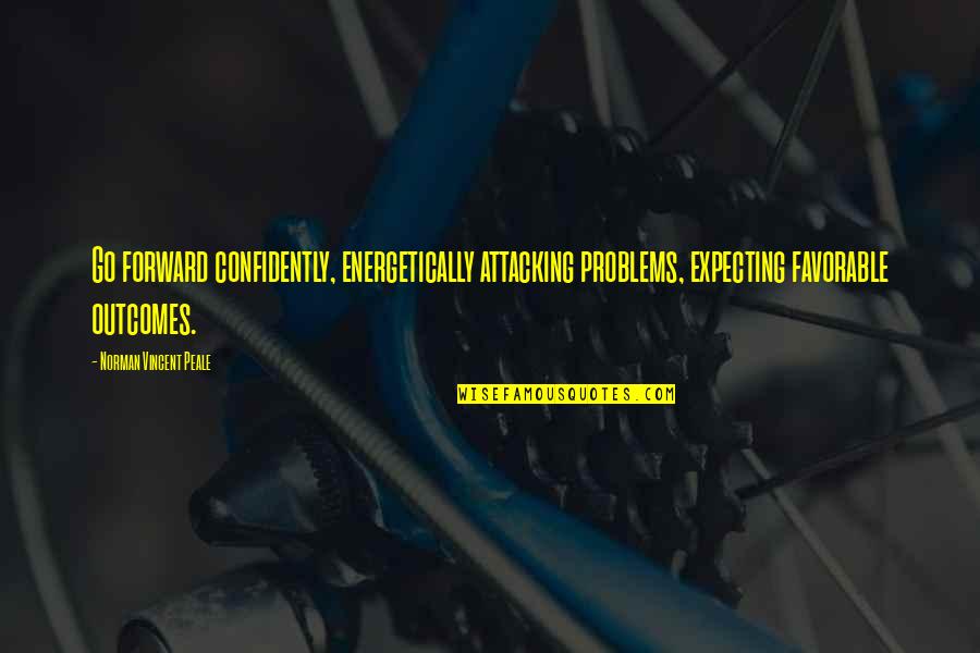 Best Favorable Quotes By Norman Vincent Peale: Go forward confidently, energetically attacking problems, expecting favorable