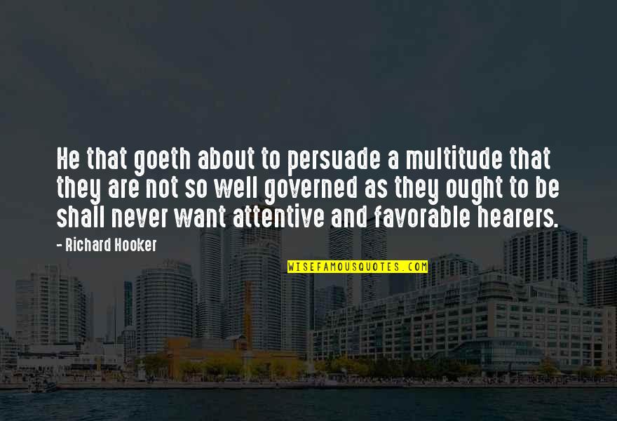 Best Favorable Quotes By Richard Hooker: He that goeth about to persuade a multitude