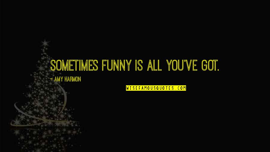 Best Favorite Book Quotes By Amy Harmon: Sometimes funny is all you've got.