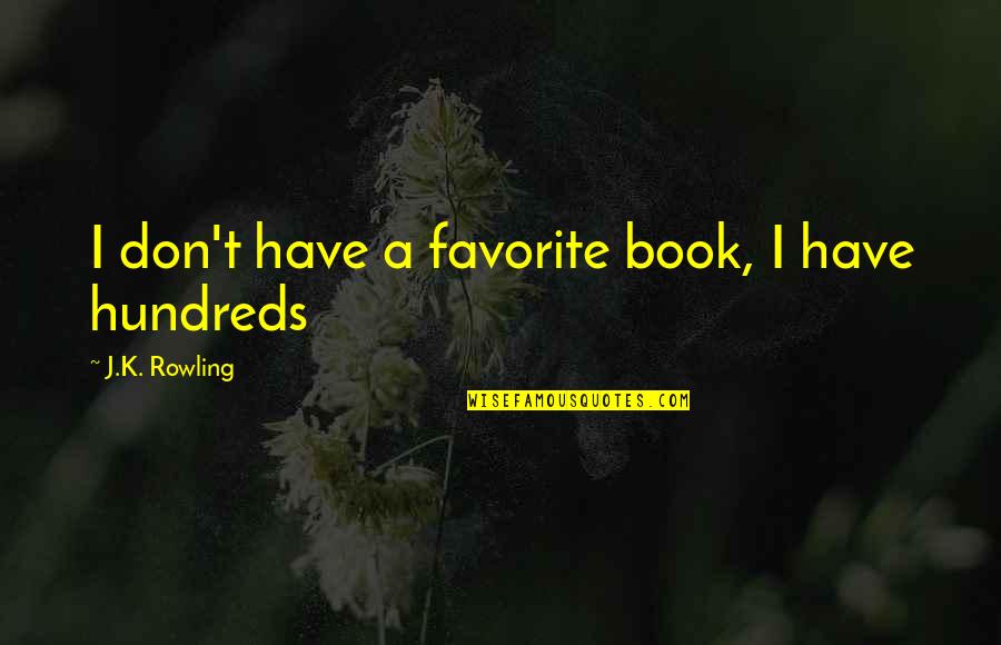 Best Favorite Book Quotes By J.K. Rowling: I don't have a favorite book, I have