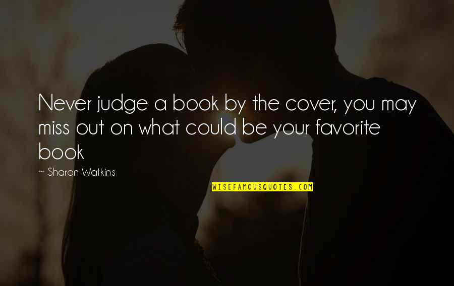 Best Favorite Book Quotes By Sharon Watkins: Never judge a book by the cover, you