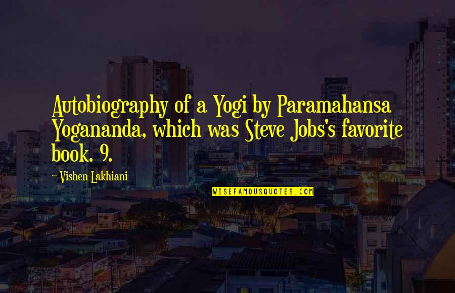 Best Favorite Book Quotes By Vishen Lakhiani: Autobiography of a Yogi by Paramahansa Yogananda, which