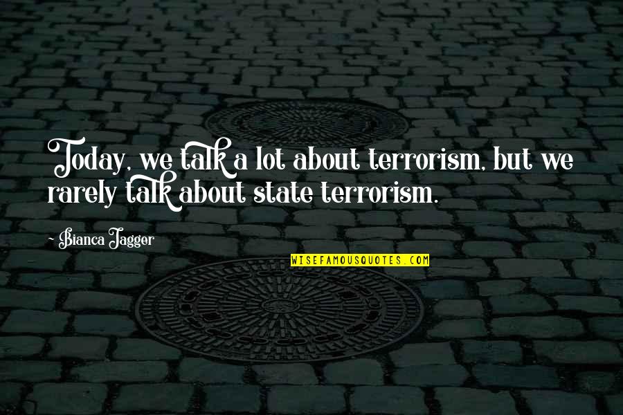 Best Fb Inspirational Quotes By Bianca Jagger: Today, we talk a lot about terrorism, but