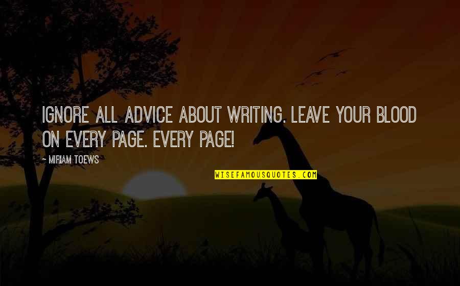 Best Fb Intro Quotes By Miriam Toews: Ignore all advice about writing. Leave your blood