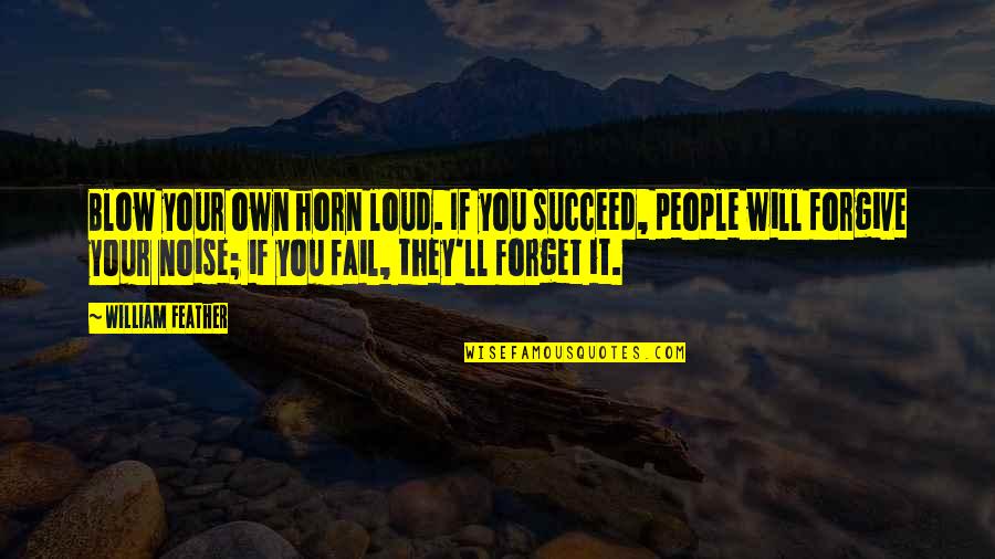 Best Fb Intro Quotes By William Feather: Blow your own horn loud. If you succeed,