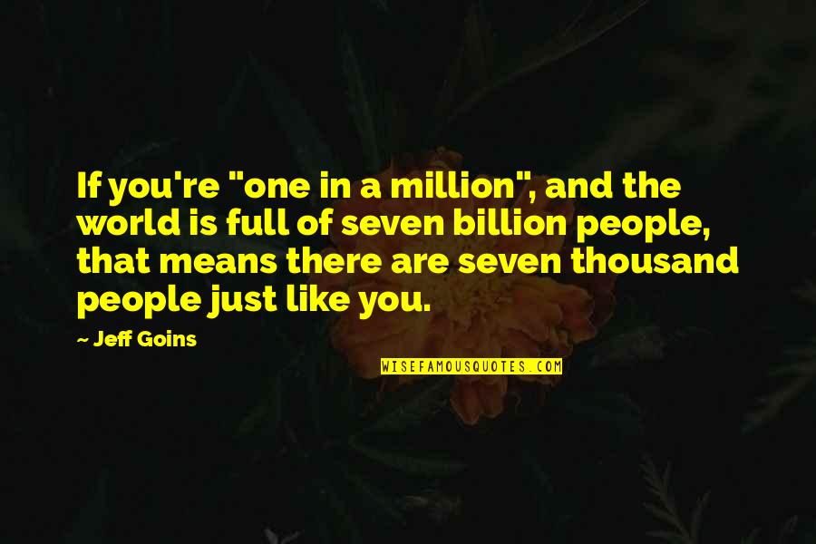 Best Fb Quotes By Jeff Goins: If you're "one in a million", and the