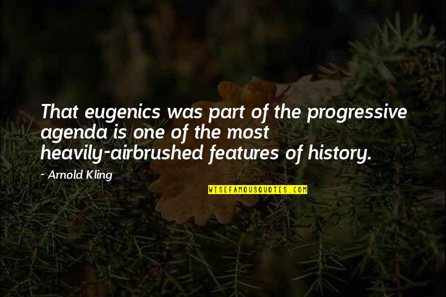 Best Features Quotes By Arnold Kling: That eugenics was part of the progressive agenda