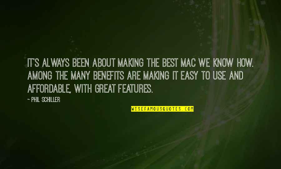 Best Features Quotes By Phil Schiller: It's always been about making the best Mac