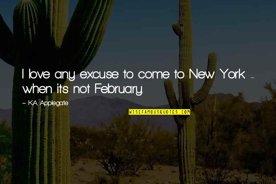 Best February Love Quotes By K.A. Applegate: I love any excuse to come to New