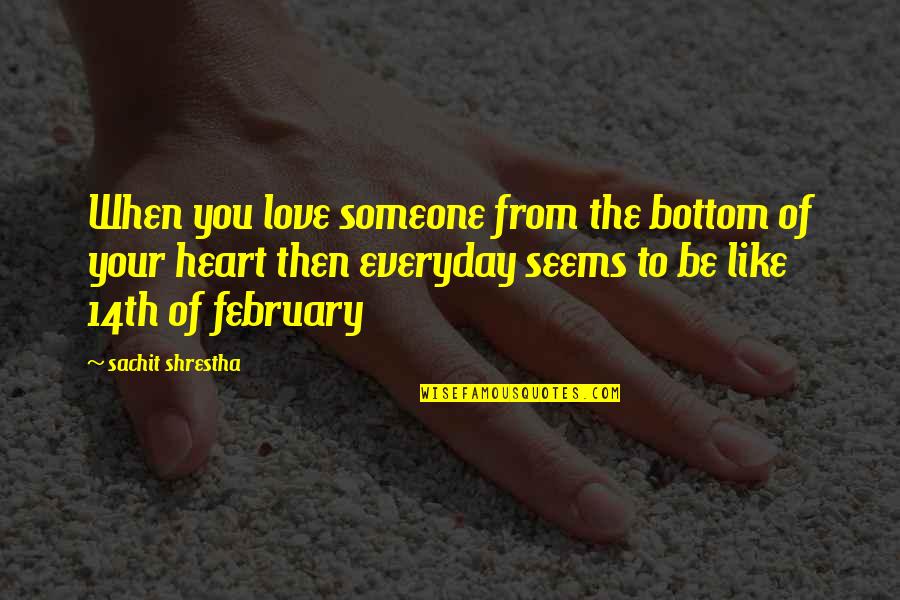 Best February Love Quotes By Sachit Shrestha: When you love someone from the bottom of