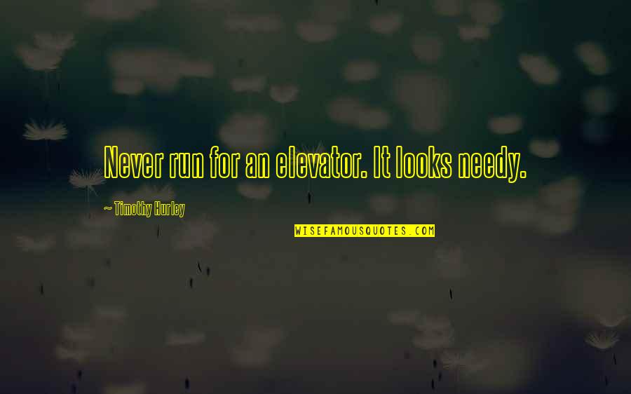 Best February Love Quotes By Timothy Hurley: Never run for an elevator. It looks needy.