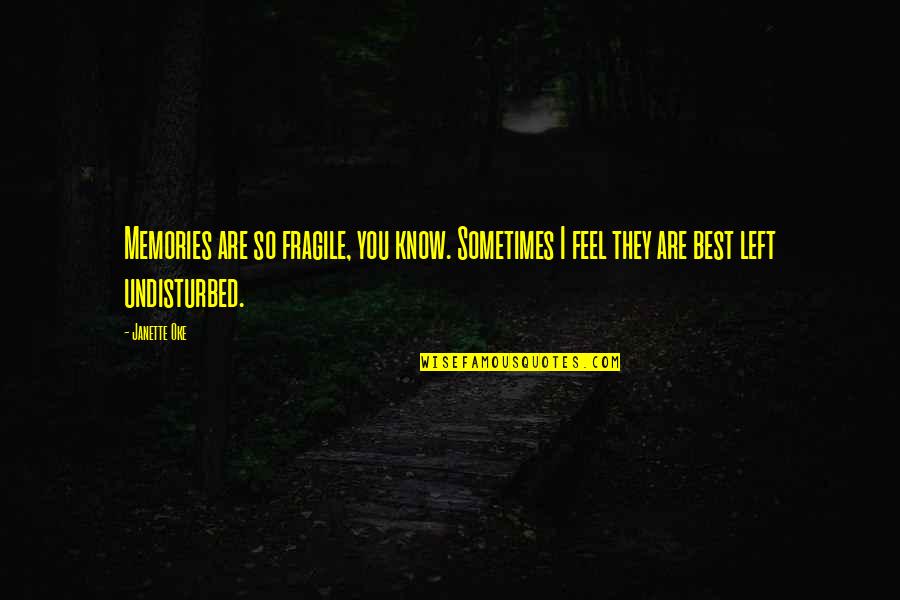 Best Feel Quotes By Janette Oke: Memories are so fragile, you know. Sometimes I