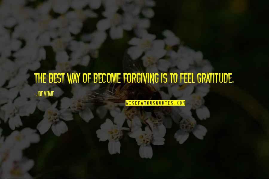 Best Feel Quotes By Joe Vitale: The best way of become forgiving is to