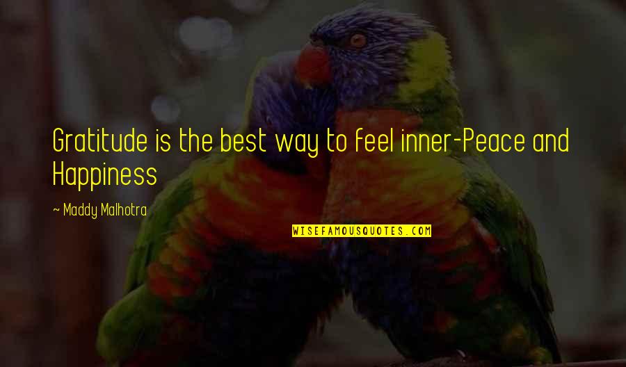 Best Feel Quotes By Maddy Malhotra: Gratitude is the best way to feel inner-Peace