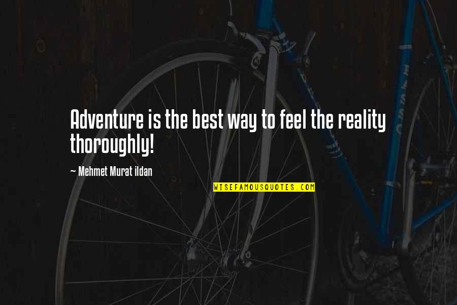 Best Feel Quotes By Mehmet Murat Ildan: Adventure is the best way to feel the