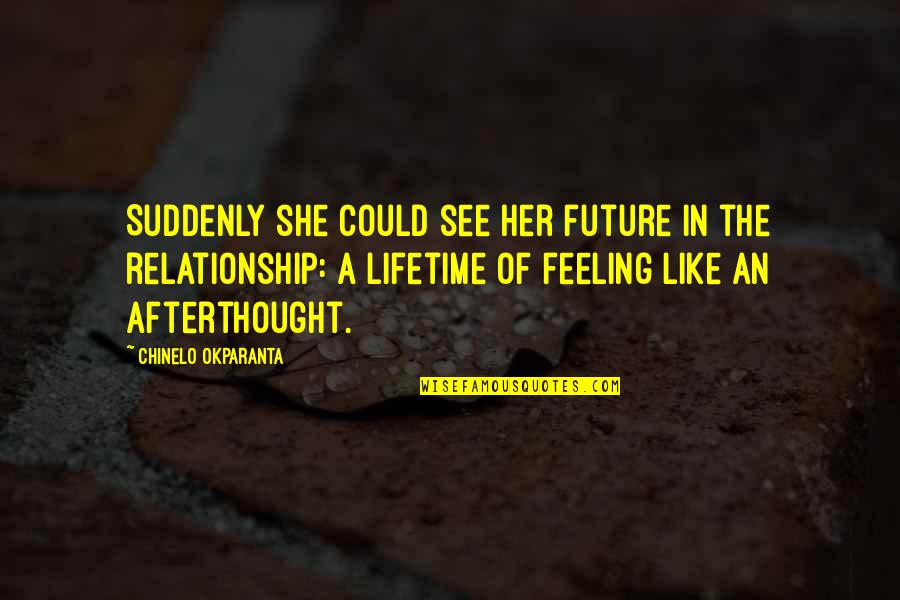 Best Feeling For Her Quotes By Chinelo Okparanta: Suddenly she could see her future in the