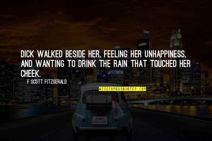 Best Feeling For Her Quotes By F Scott Fitzgerald: Dick walked beside her, feeling her unhappiness, and