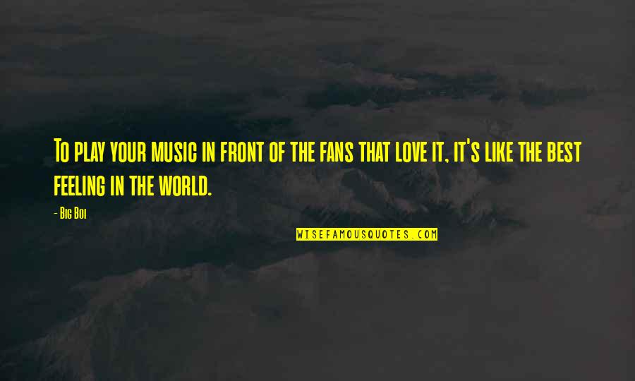 Best Feeling In The World Quotes By Big Boi: To play your music in front of the Best Feeling In The World Quotes By Big Boi: To play your music in front of the