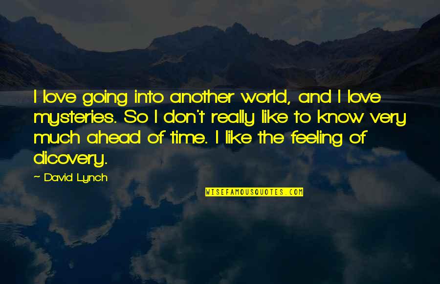 Best Feeling In The World Quotes By David Lynch: I love going into another world, and I