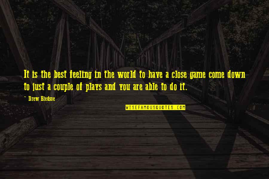 Best Feeling In The World Quotes By Drew Bledsoe: It is the best feeling in the world