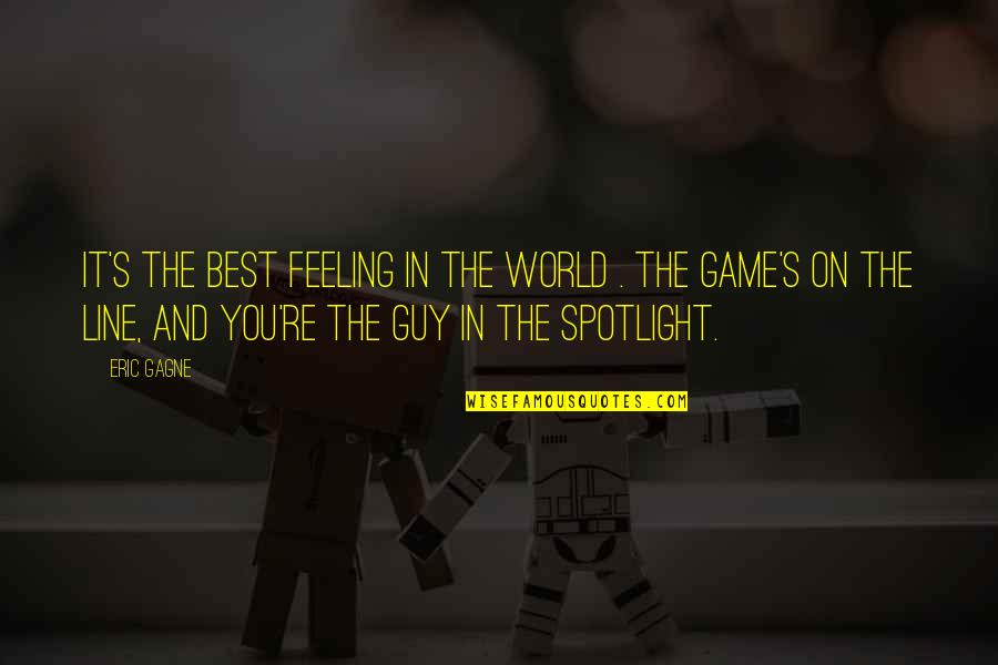 Best Feeling In The World Quotes By Eric Gagne: It's the best feeling in the world .