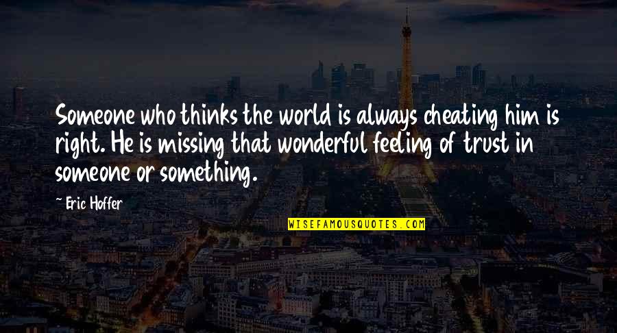 Best Feeling In The World Quotes By Eric Hoffer: Someone who thinks the world is always cheating
