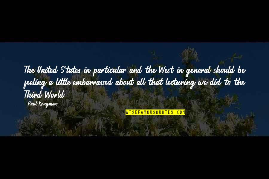 Best Feeling In The World Quotes By Paul Krugman: The United States in particular and the West