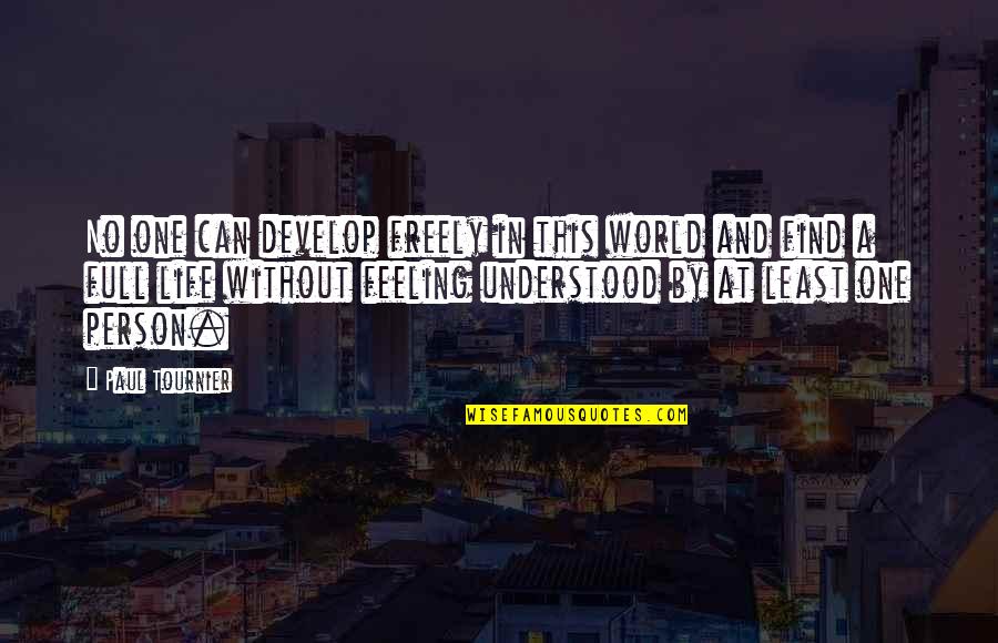 Best Feeling In The World Quotes By Paul Tournier: No one can develop freely in this world