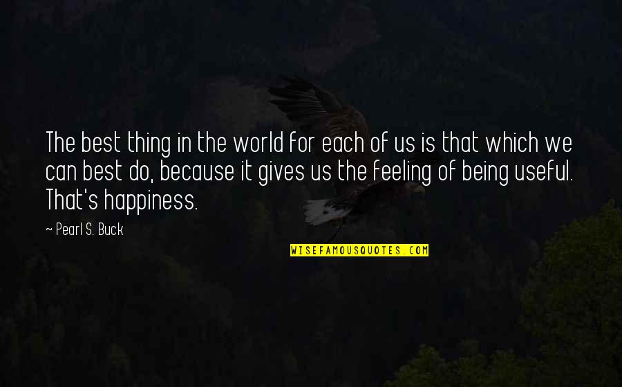 Best Feeling In The World Quotes By Pearl S. Buck: The best thing in the world for each