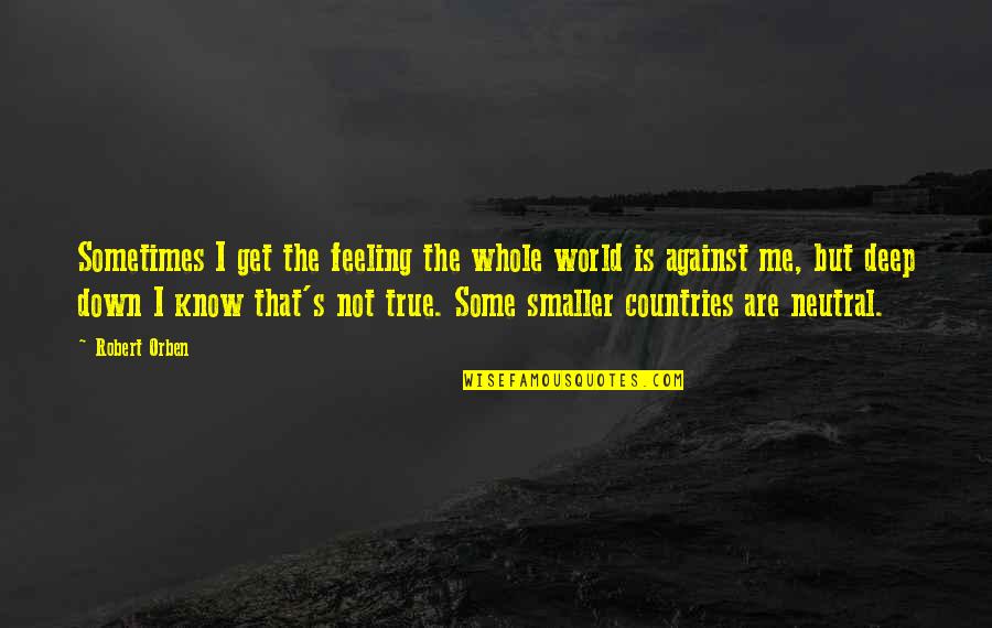 Best Feeling In The World Quotes By Robert Orben: Sometimes I get the feeling the whole world