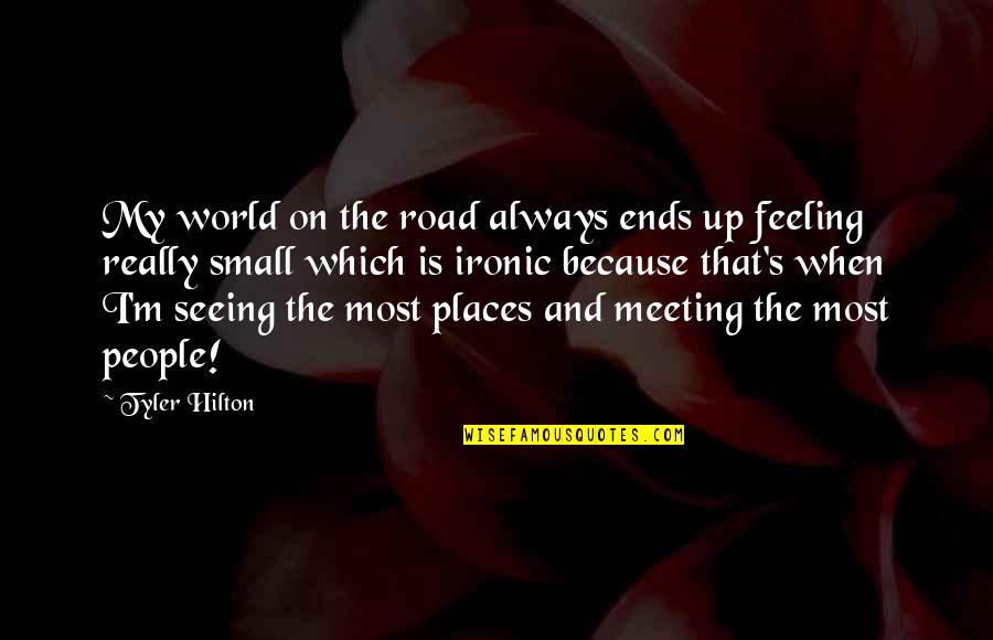 Best Feeling In The World Quotes By Tyler Hilton: My world on the road always ends up