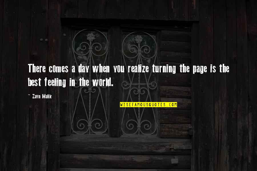 Best Feeling In The World Quotes By Zayn Malik: There comes a day when you realize turning