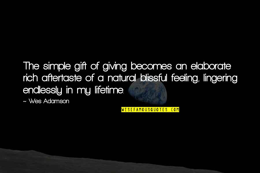 Best Feeling Of Love Quotes By Wes Adamson: The simple gift of giving becomes an elaborate