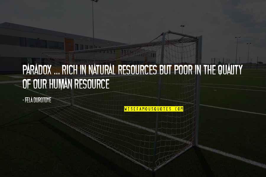 Best Fela Quotes By Fela Durotoye: Paradox ... Rich in natural resources but poor