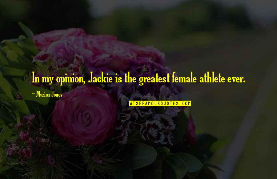Best Female Athlete Quotes By Marion Jones: In my opinion, Jackie is the greatest female