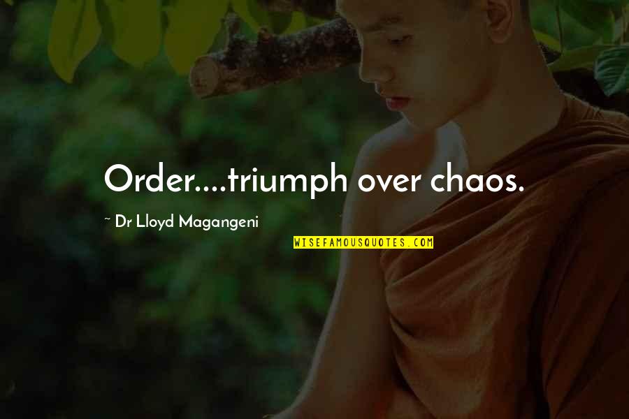 Best Female Celebrity Quotes By Dr Lloyd Magangeni: Order....triumph over chaos.
