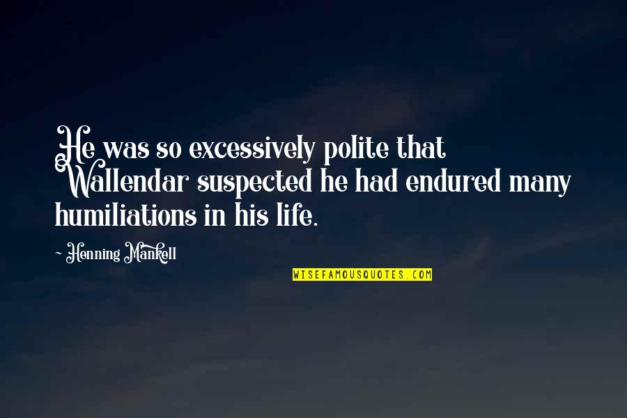 Best Female Friend Birthday Quotes By Henning Mankell: He was so excessively polite that Wallendar suspected