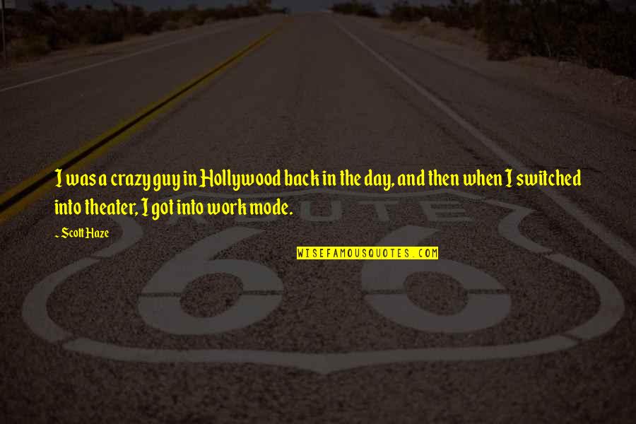Best Female Friend Quotes By Scott Haze: I was a crazy guy in Hollywood back
