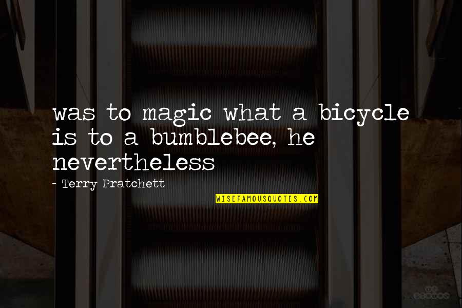 Best Female Singer Quotes By Terry Pratchett: was to magic what a bicycle is to