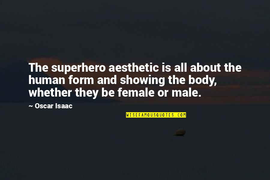 Best Female Superhero Quotes By Oscar Isaac: The superhero aesthetic is all about the human
