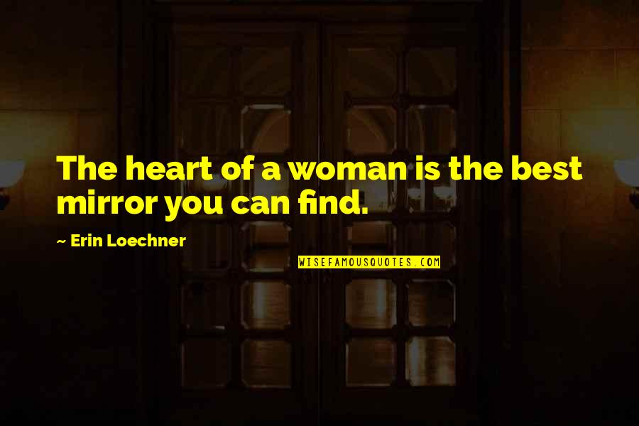 Best Femininity Quotes By Erin Loechner: The heart of a woman is the best