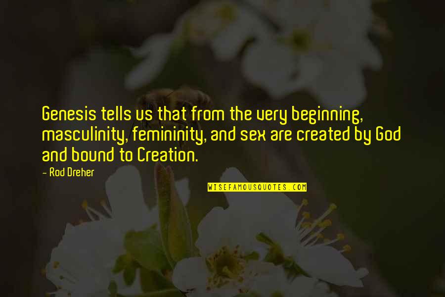 Best Femininity Quotes By Rod Dreher: Genesis tells us that from the very beginning,
