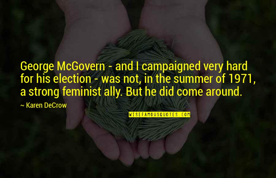 Best Feminist Quotes By Karen DeCrow: George McGovern - and I campaigned very hard